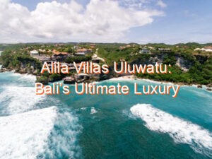 Alila Villas Uluwatu: Bali’s Ultimate Luxury Haven