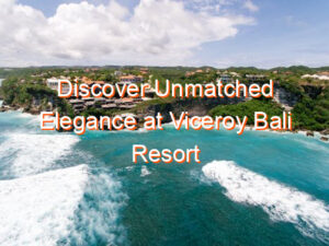 Discover Unmatched Elegance at Viceroy Bali Resort