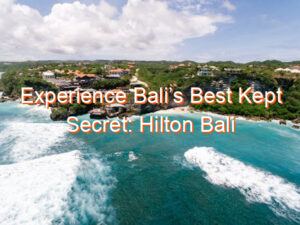 Experience Bali’s Best Kept Secret: Hilton Bali Resort
