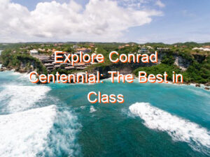 Explore Conrad Centennial: The Best in Class Hotel Experience