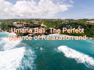 Umana Bali: The Perfect Balance of Relaxation and Exploration